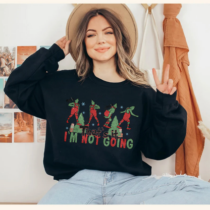 Im Not Going T-shirt | Sweatshirt