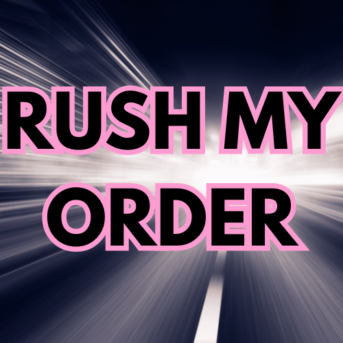 RUSH MY ORDER 